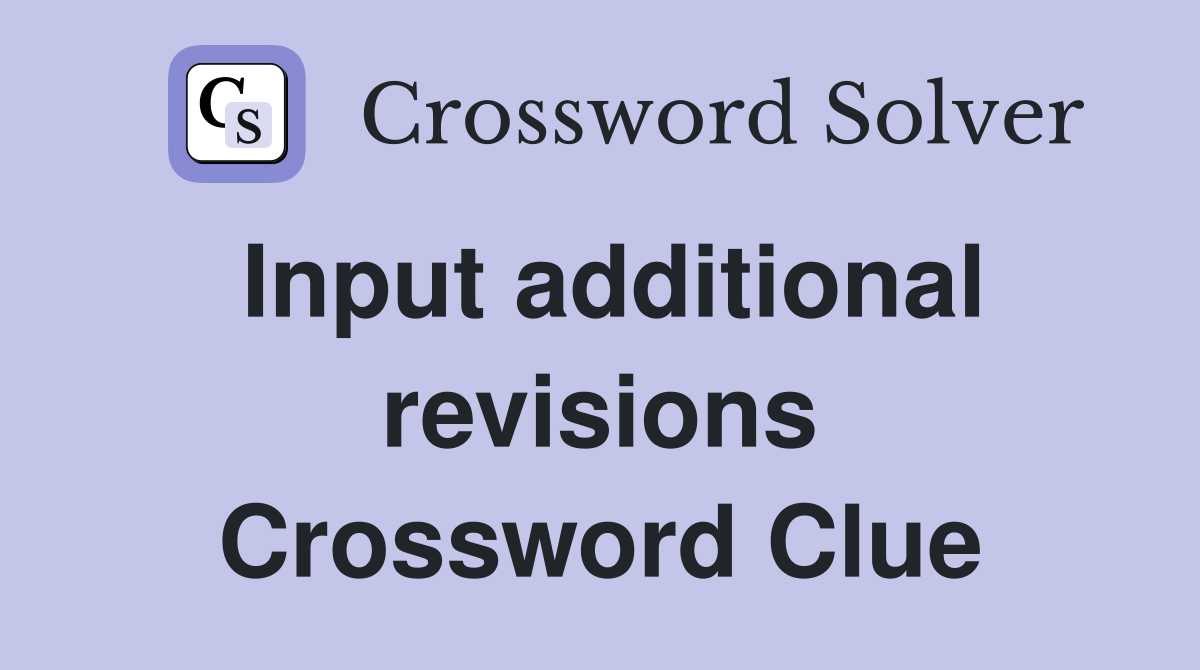 Input additional revisions Crossword Clue