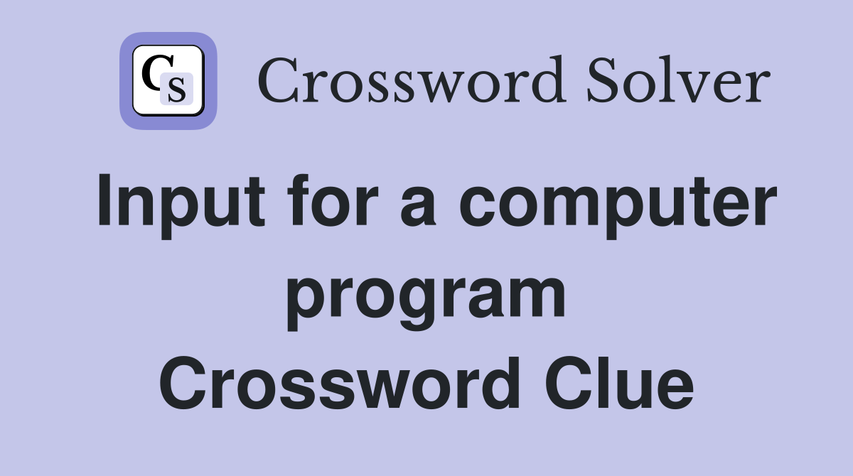 Input for a computer program Crossword Clue