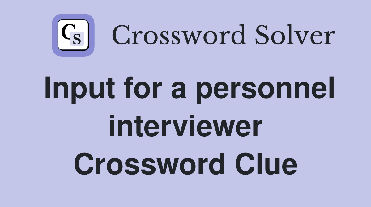 Input for a personnel interviewer Crossword Clue