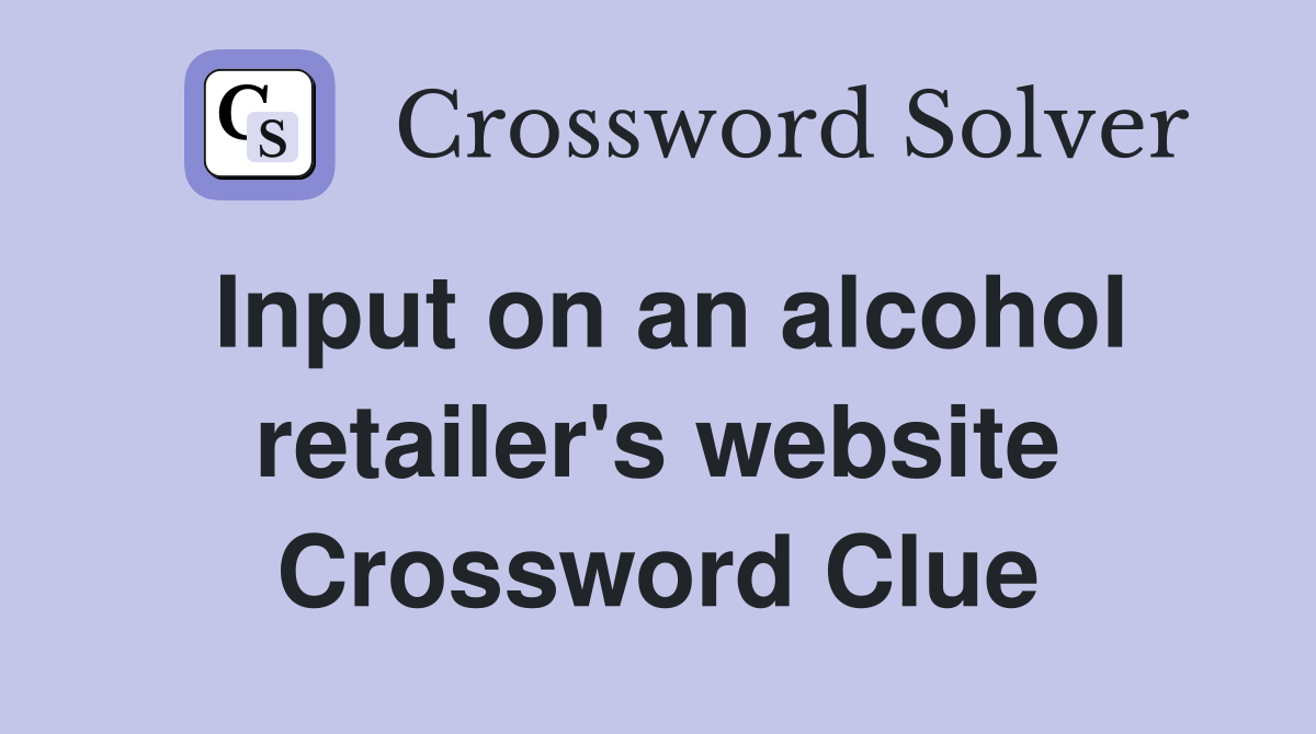 Input on an alcohol retailer's website Crossword Clue