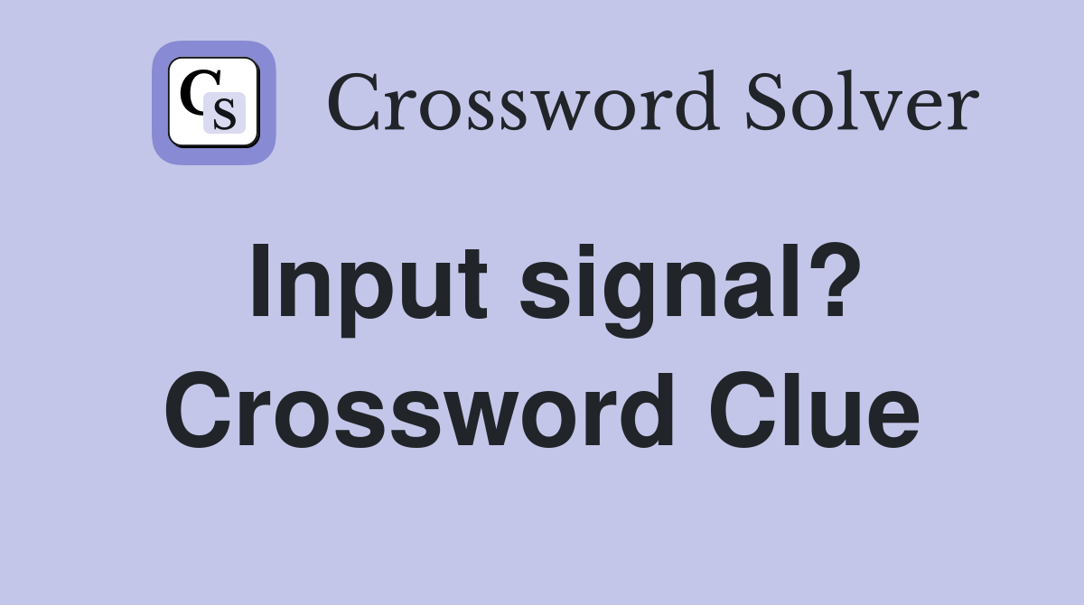 Input signal? Crossword Clue