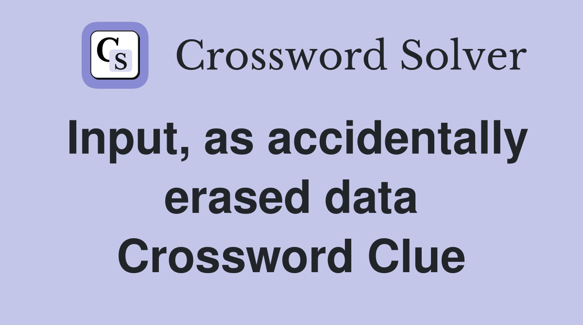 Input, as accidentally erased data Crossword Clue
