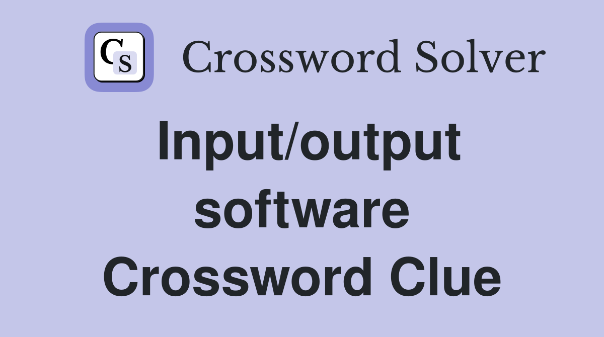 Input/output software Crossword Clue