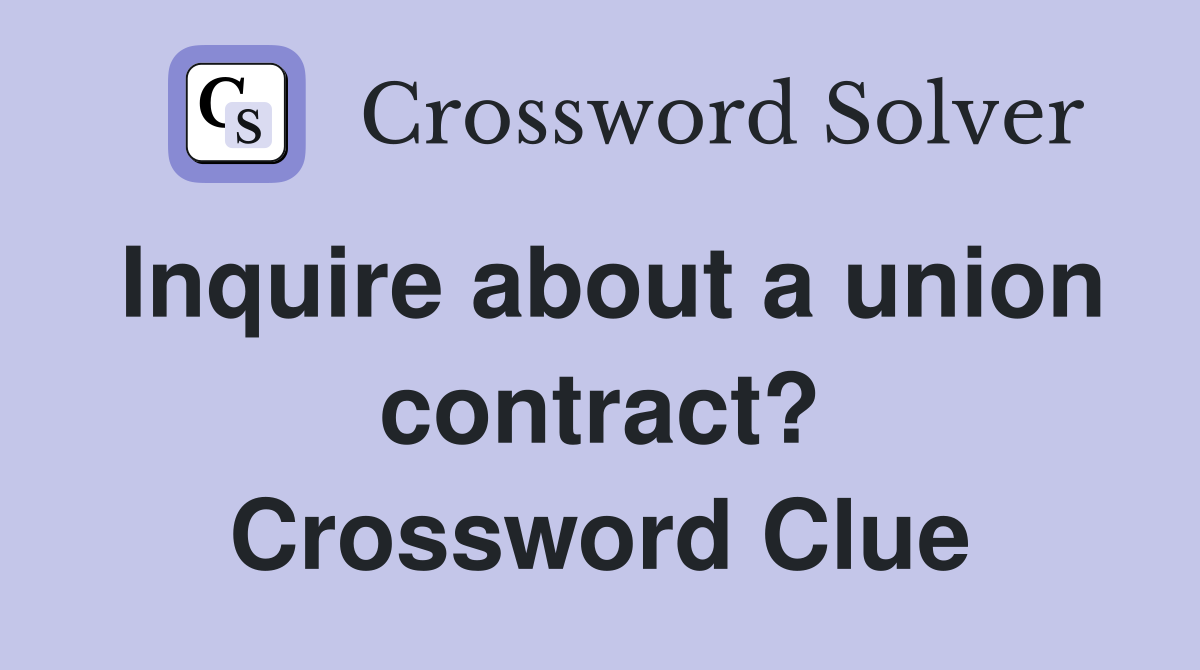 Inquire about a union contract? Crossword Clue