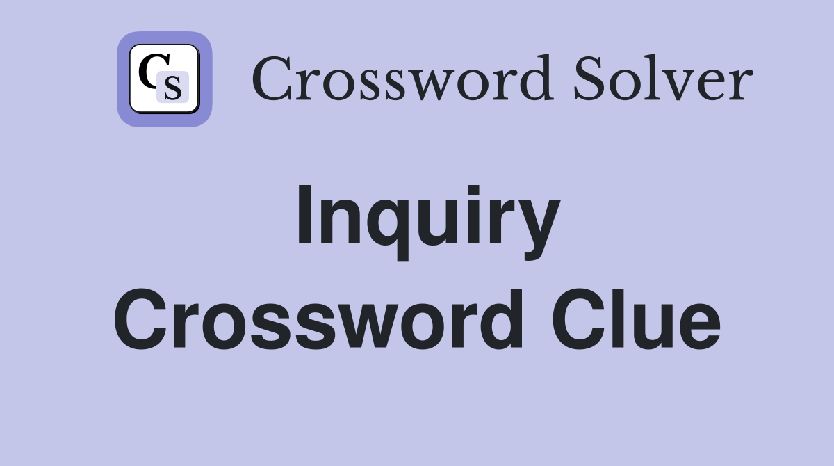 Inquiry Crossword Clue