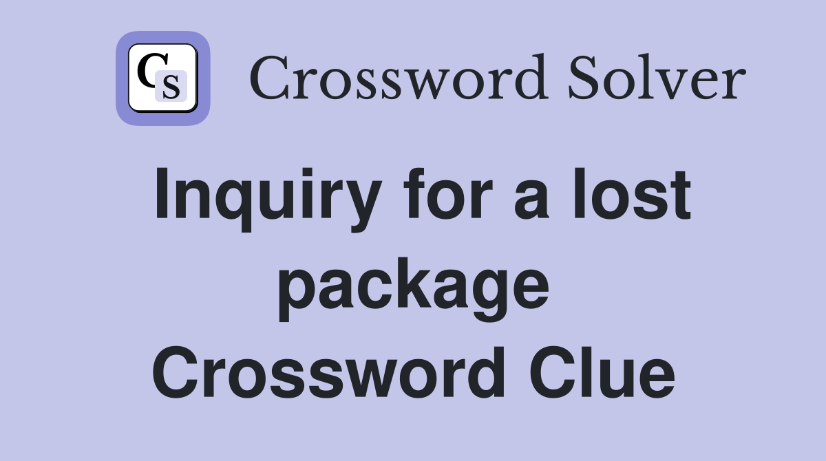 Inquiry for a lost package Crossword Clue