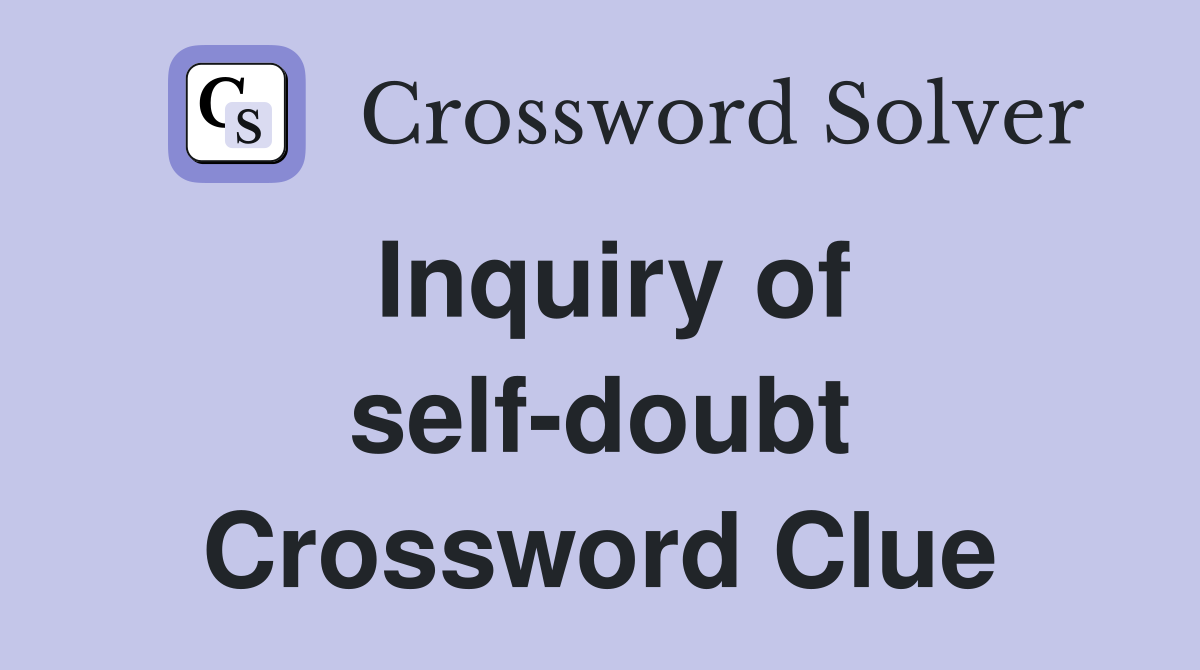 Inquiry of self-doubt Crossword Clue