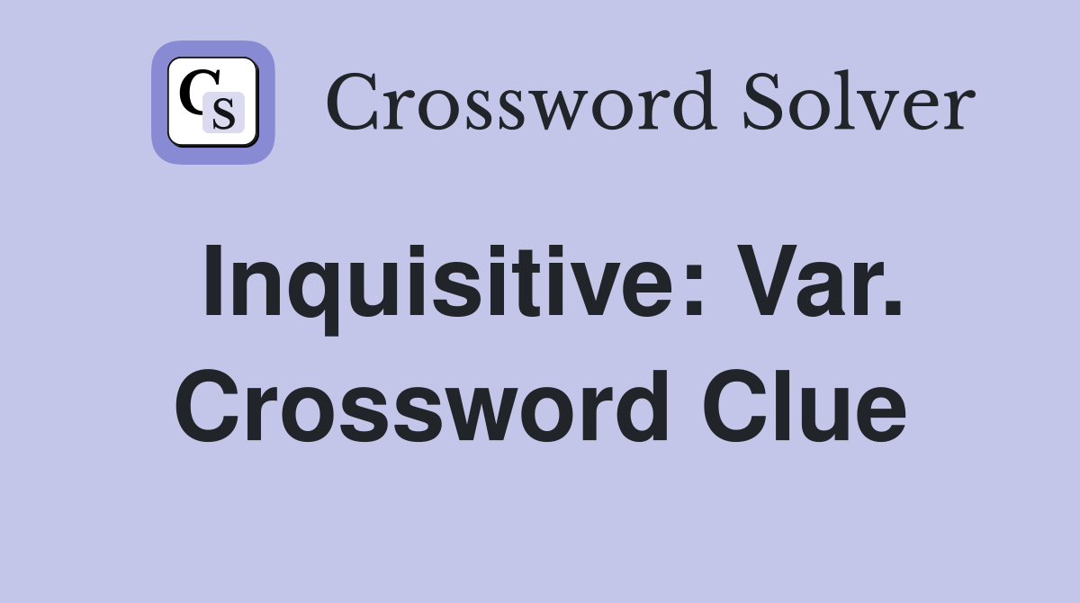 Inquisitive: Var. Crossword Clue
