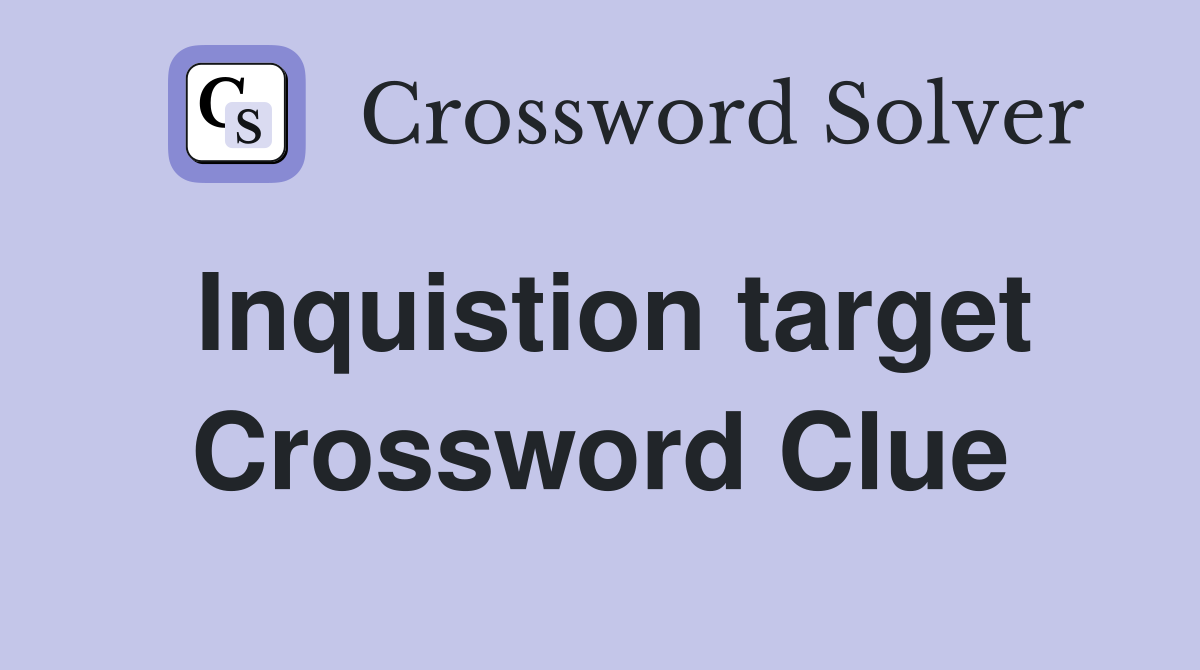 Inquistion target Crossword Clue