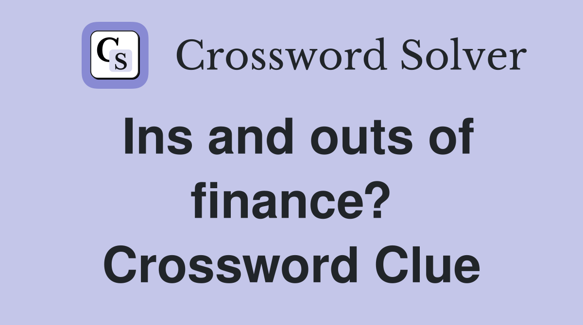 Ins and outs of finance? Crossword Clue