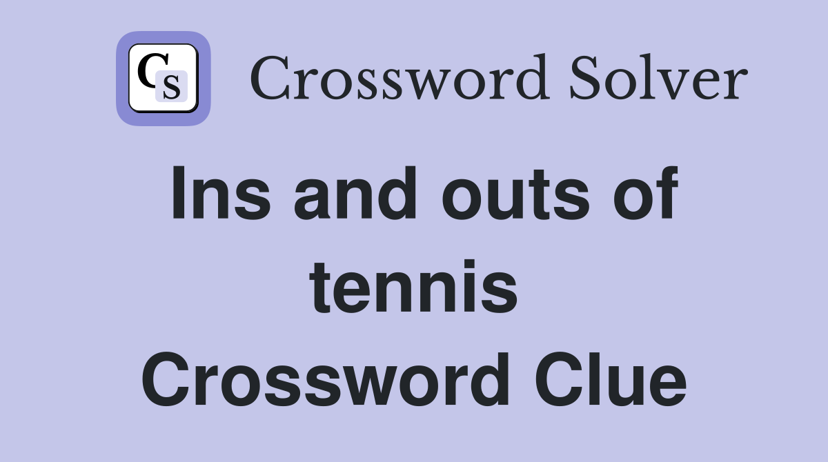 Ins and outs of tennis Crossword Clue