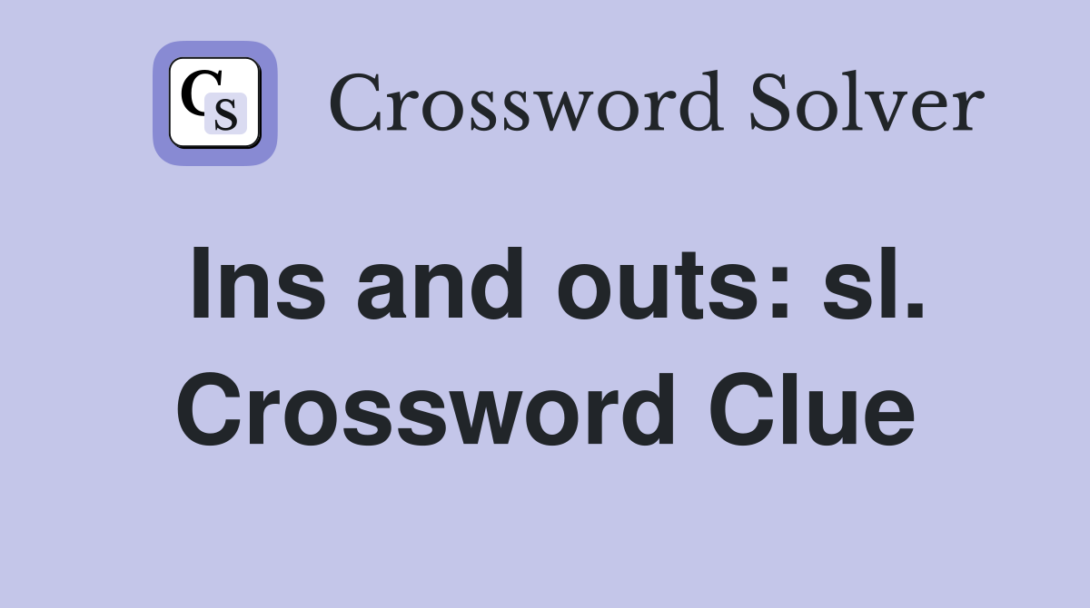 Ins and outs: sl. Crossword Clue