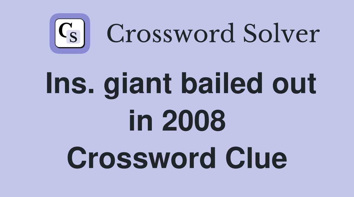 Ins. giant bailed out in 2008 Crossword Clue