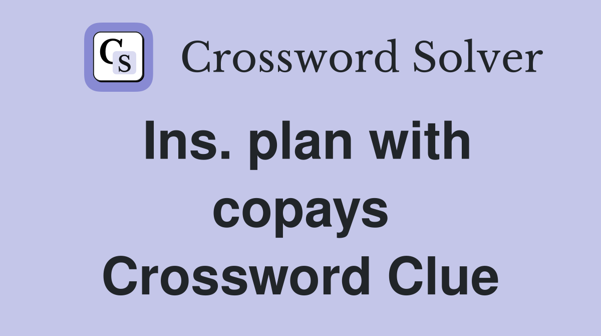 Ins. plan with copays Crossword Clue
