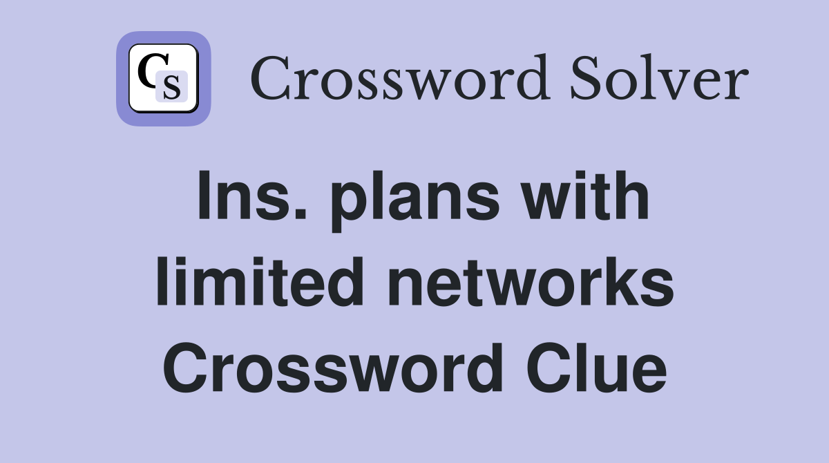 Ins. plans with limited networks Crossword Clue