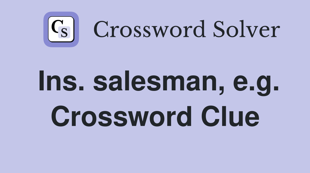 Ins. salesman, e.g. Crossword Clue