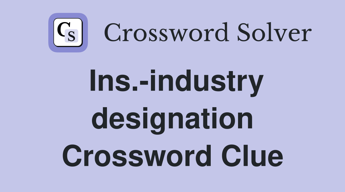 Ins.-industry designation Crossword Clue