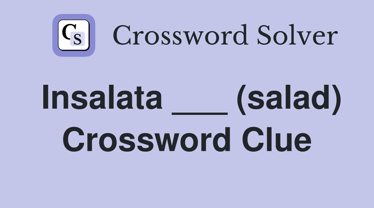 Insalata ___ (salad) Crossword Clue