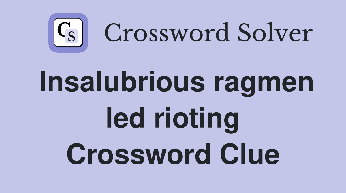 Insalubrious ragmen led rioting Crossword Clue