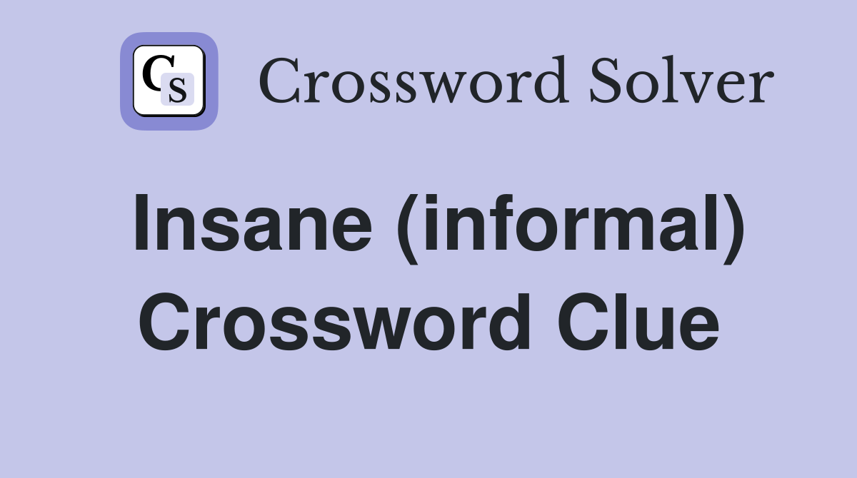 Insane (informal) Crossword Clue