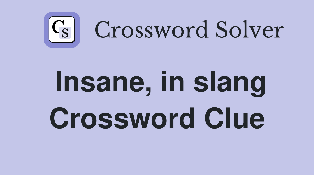 Insane, in slang Crossword Clue