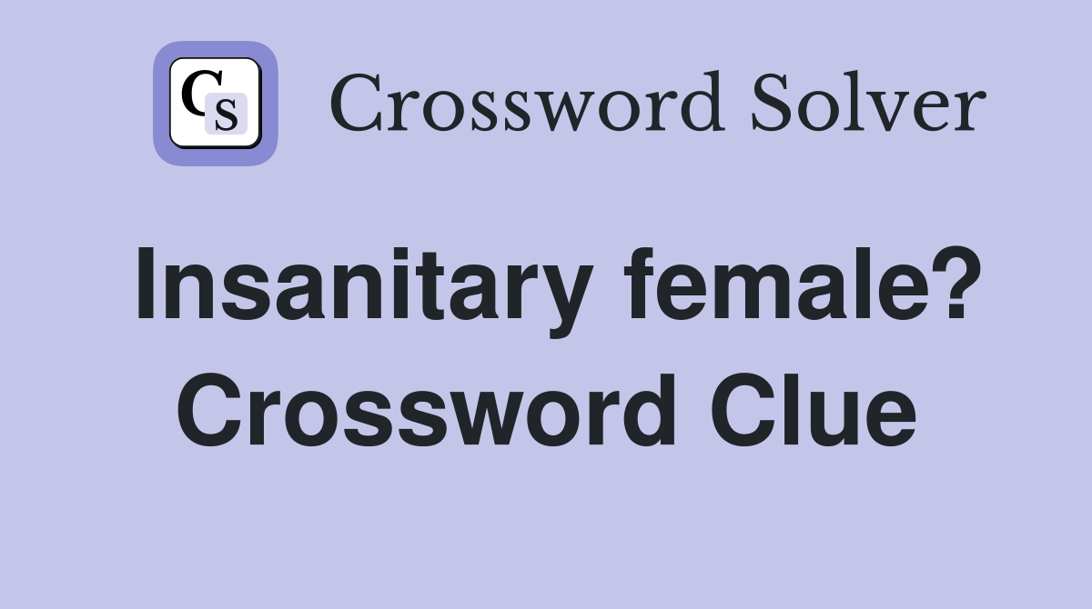 Insanitary female? Crossword Clue