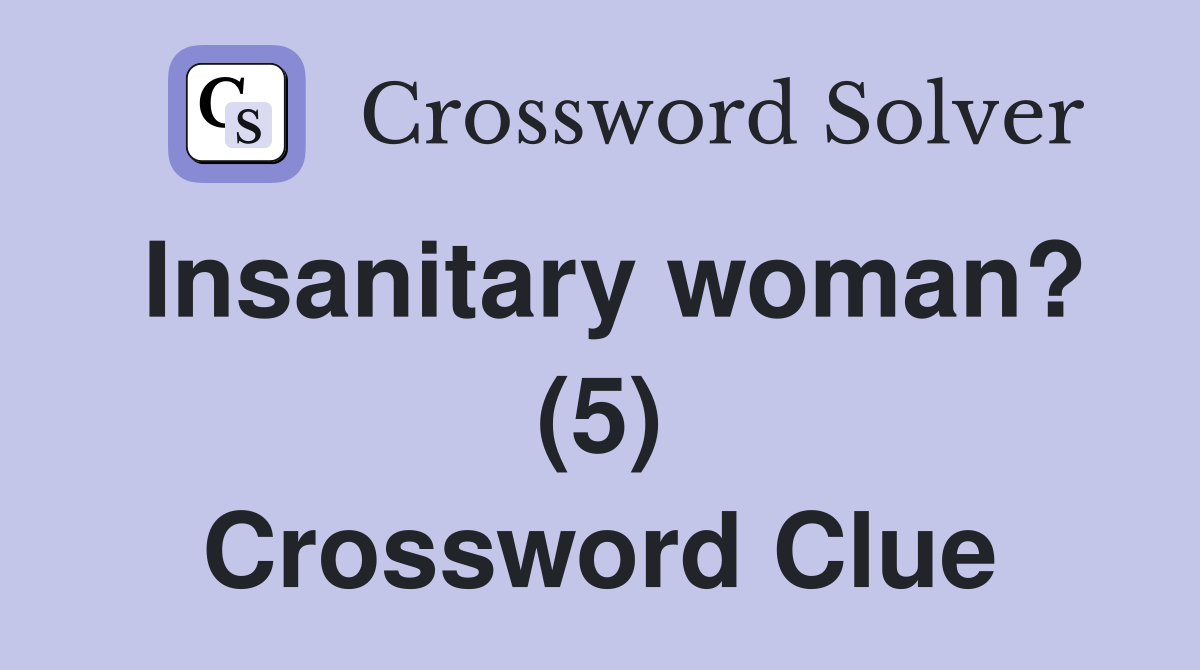 Insanitary woman? (5) Crossword Clue