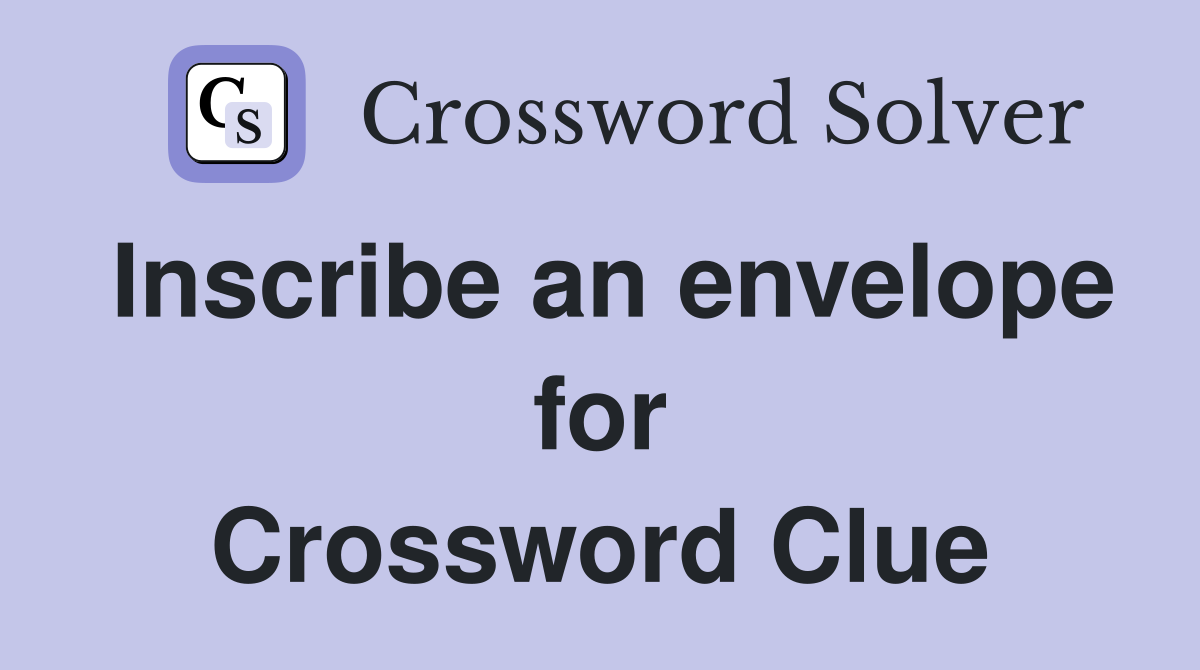 Inscribe an envelope for Crossword Clue