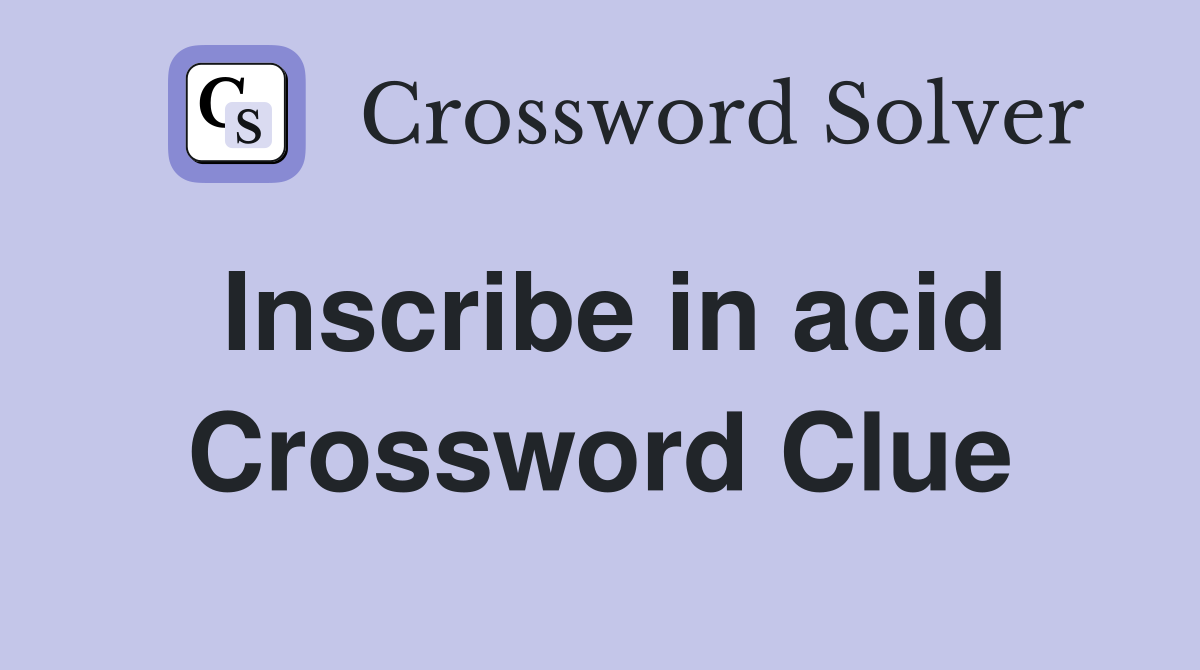 Inscribe in acid Crossword Clue
