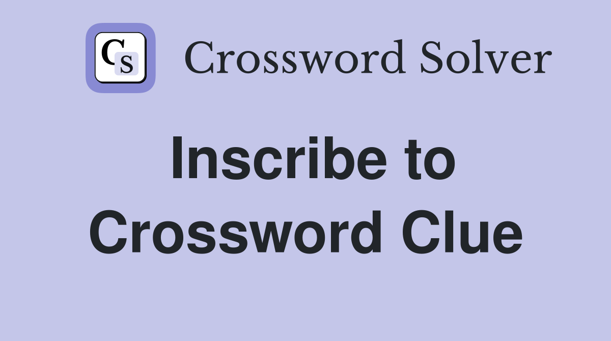 Inscribe to Crossword Clue