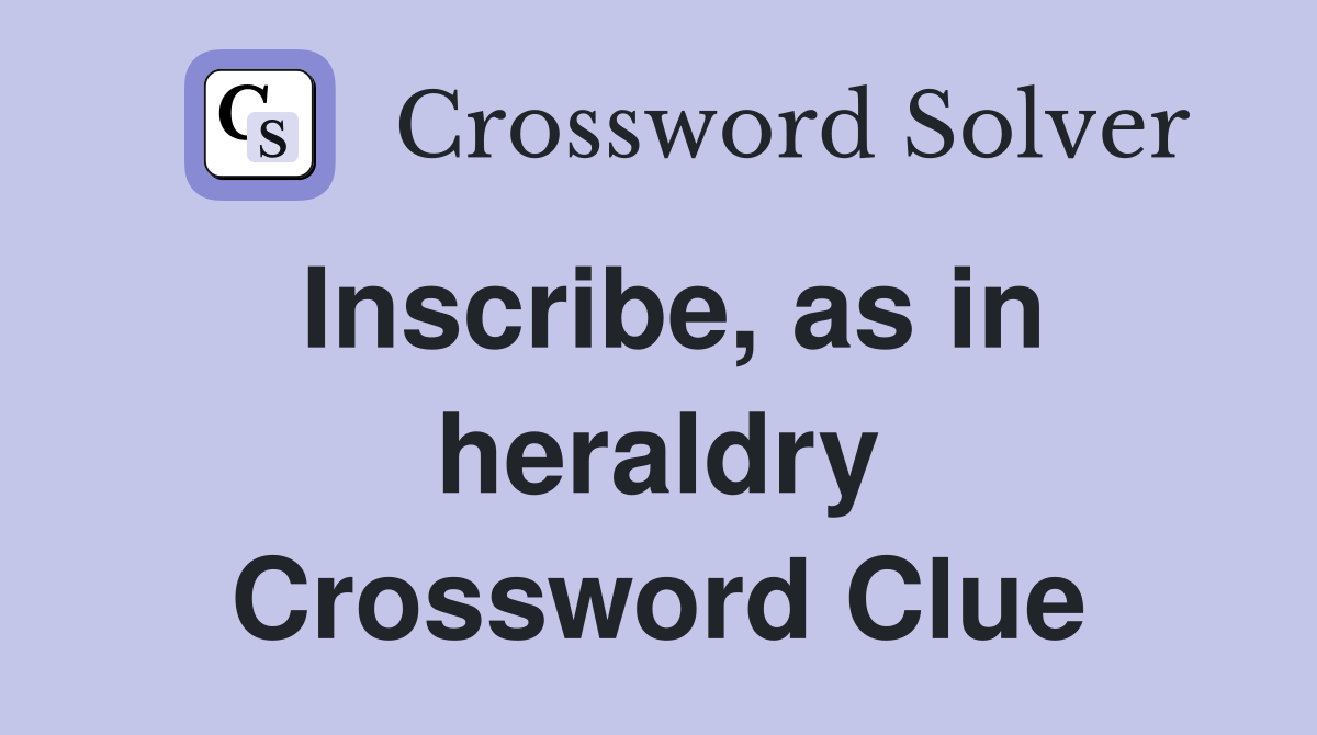 Inscribe, as in heraldry Crossword Clue