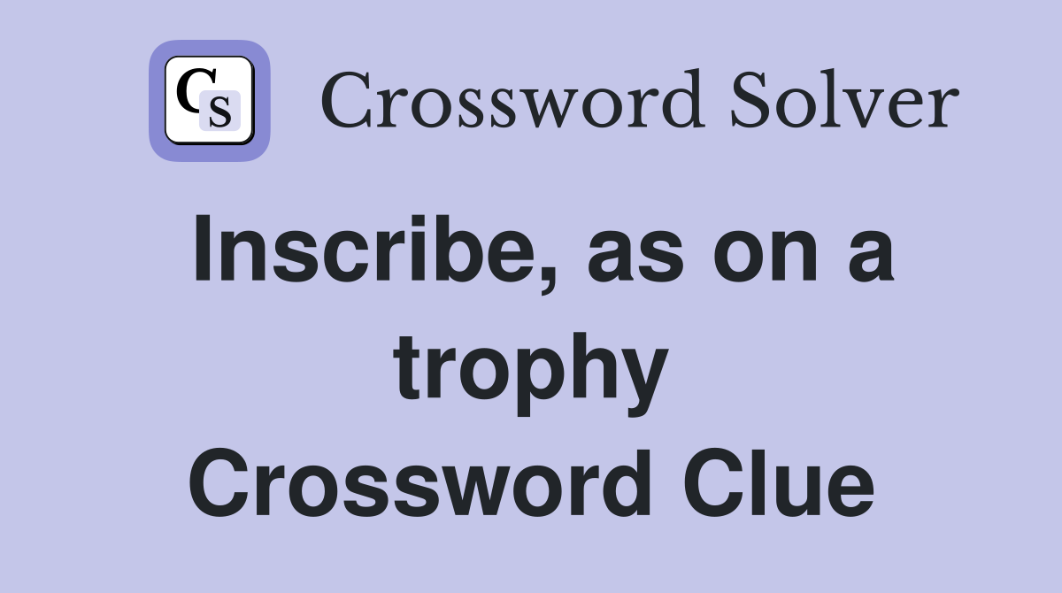 Inscribe, as on a trophy Crossword Clue