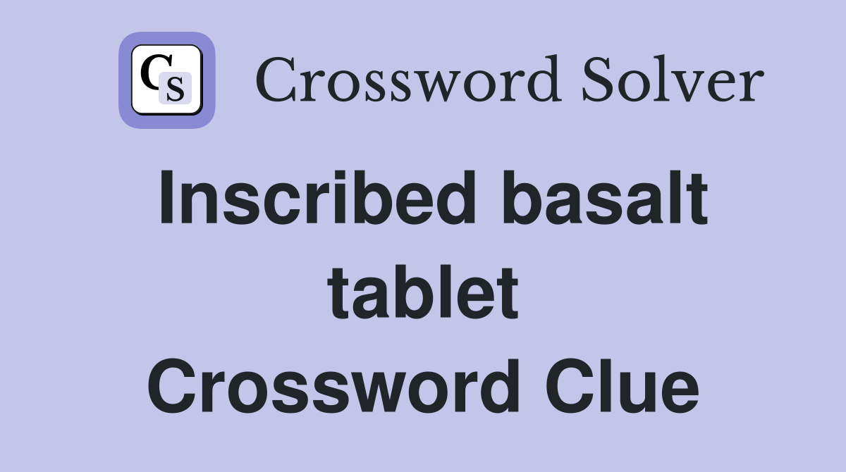 Inscribed basalt tablet Crossword Clue