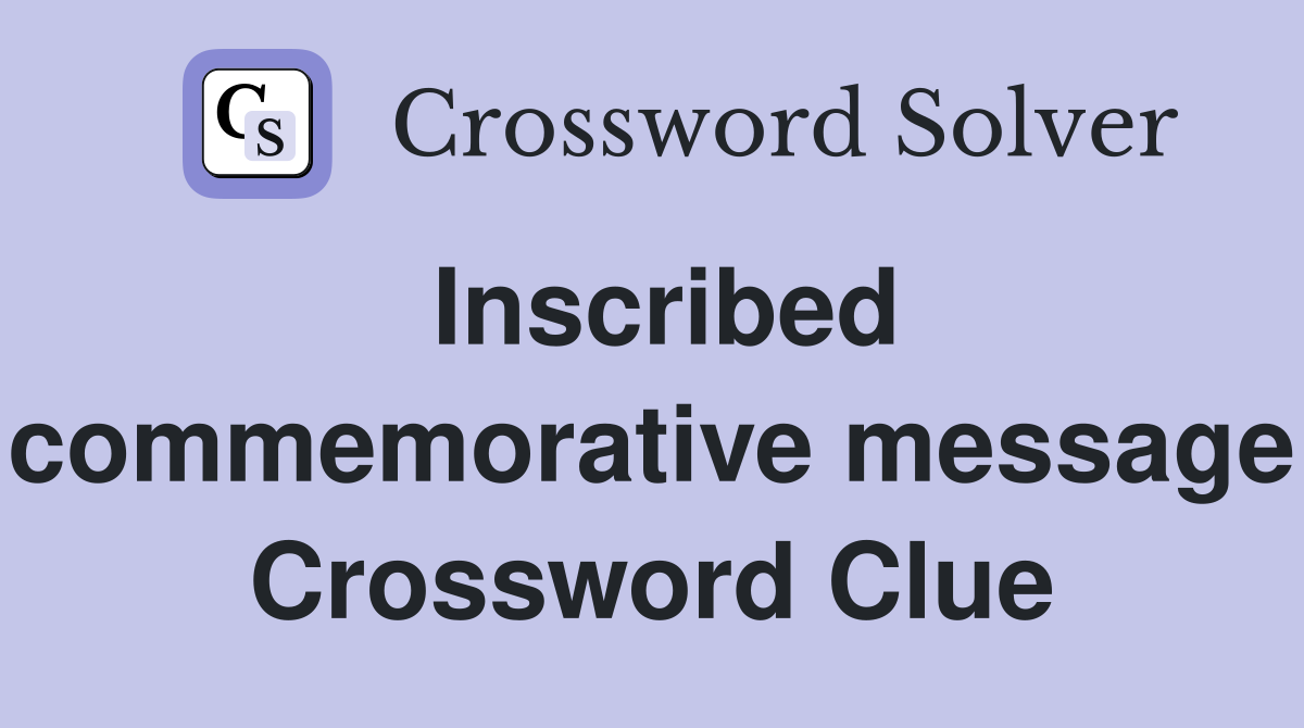 Inscribed commemorative message Crossword Clue