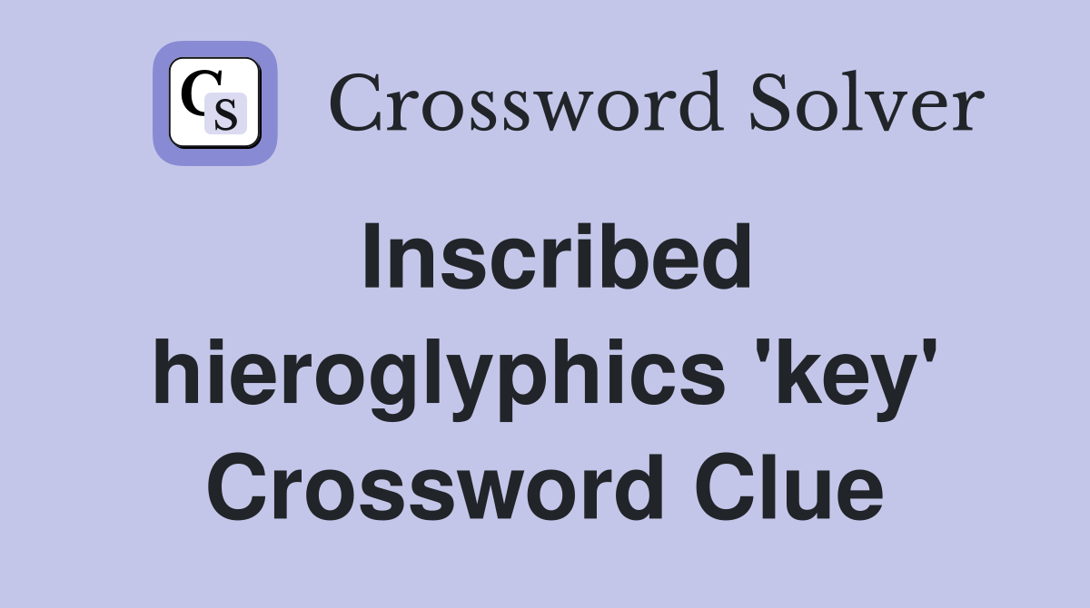 Inscribed hieroglyphics 'key' Crossword Clue