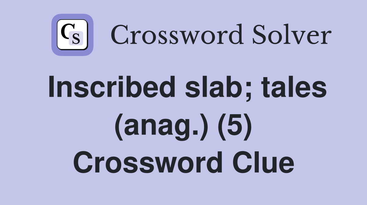 Inscribed slab; tales (anag.) (5) Crossword Clue