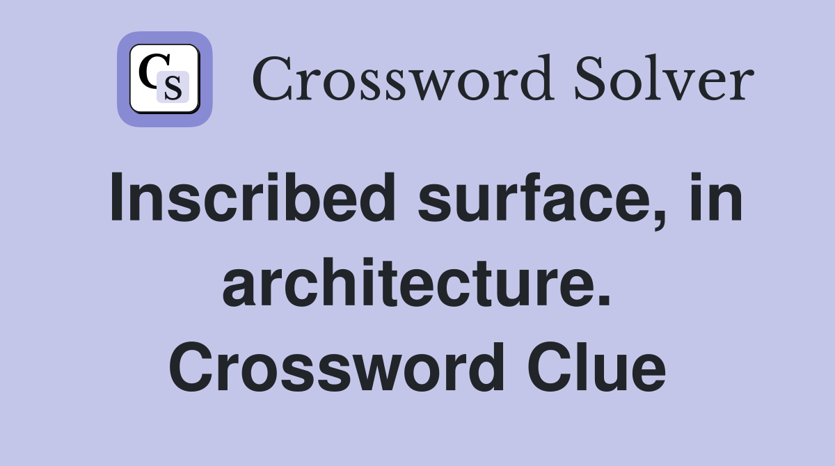 Inscribed surface, in architecture. Crossword Clue