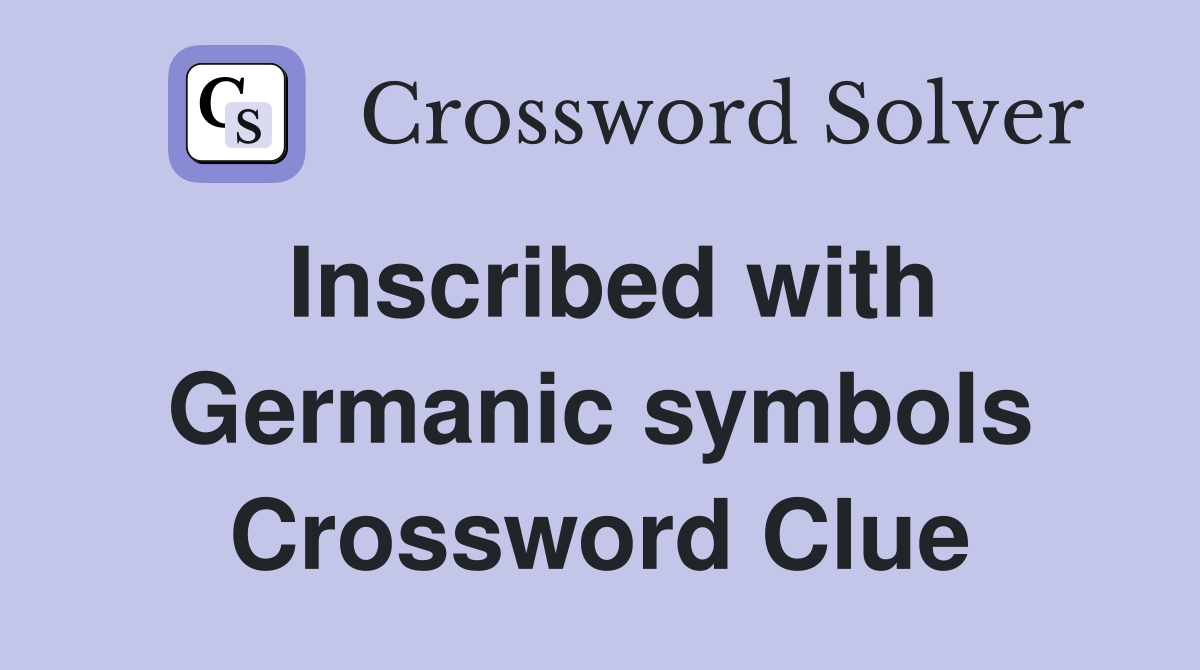 Inscribed with Germanic symbols Crossword Clue
