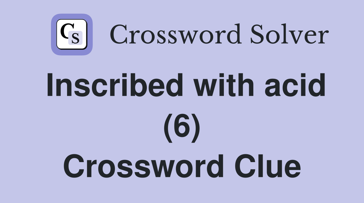 Inscribed with acid (6) Crossword Clue