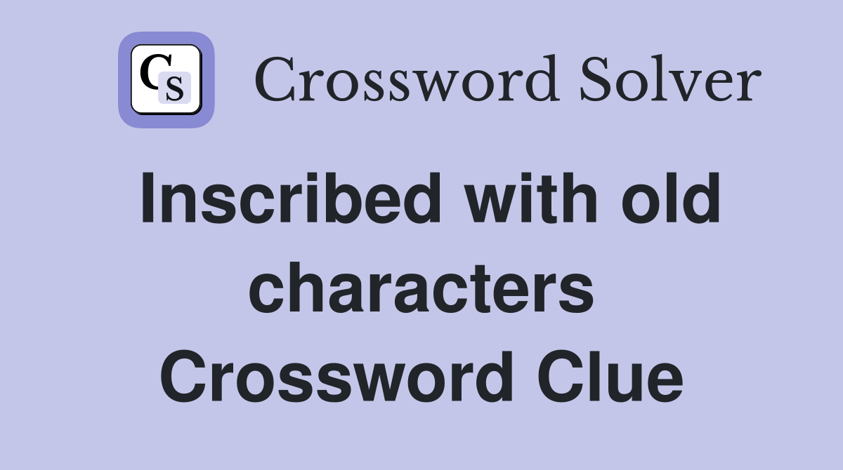 Inscribed with old characters Crossword Clue