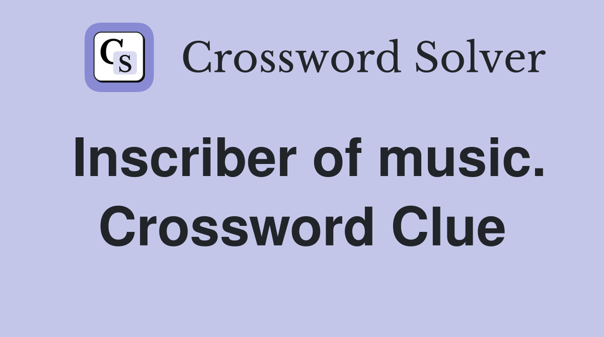 Inscriber of music. Crossword Clue