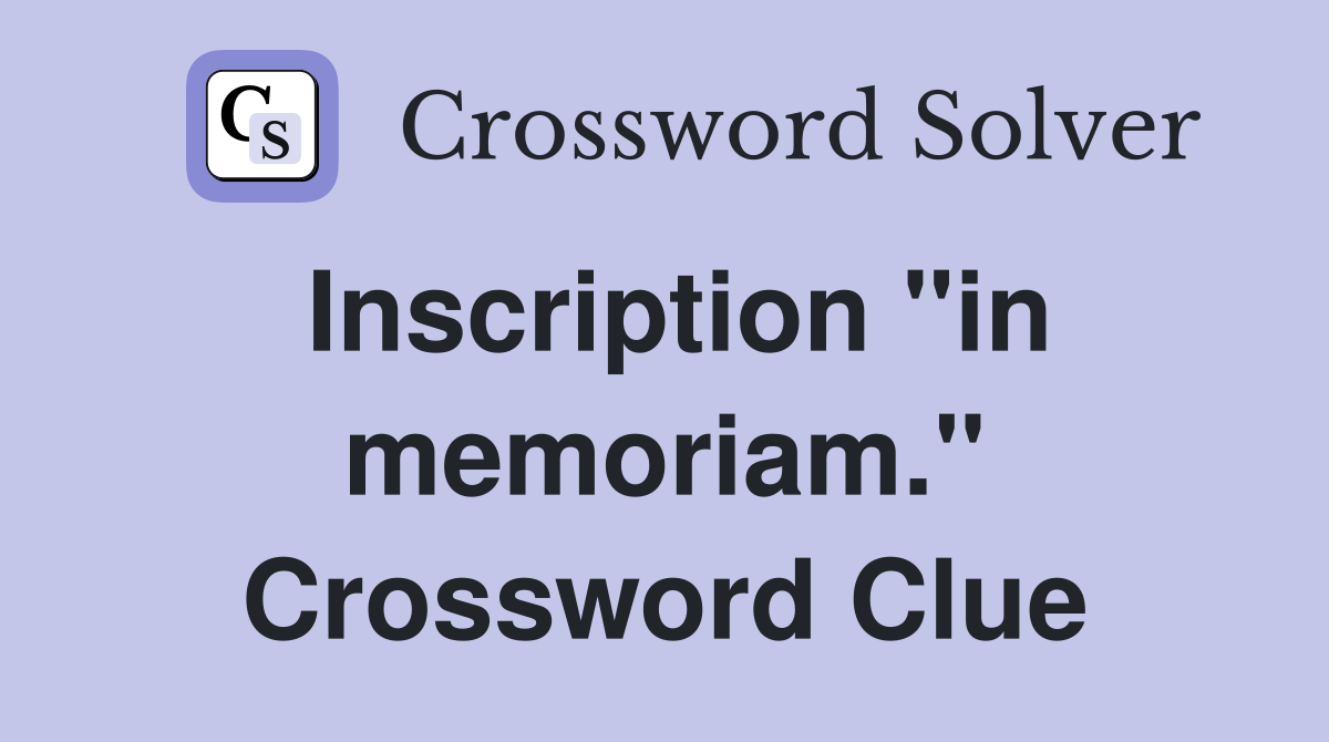 Inscription "in memoriam." Crossword Clue
