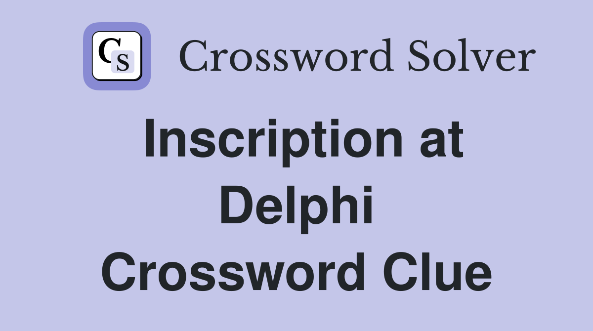 Inscription at Delphi Crossword Clue