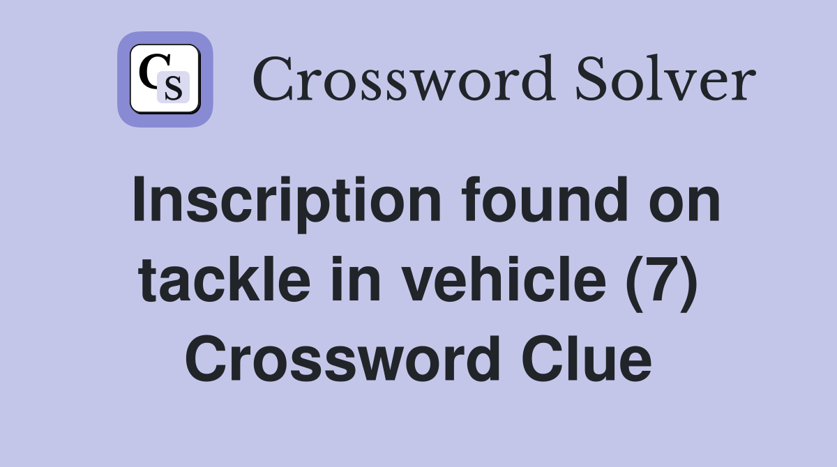 Inscription found on tackle in vehicle (7) Crossword Clue