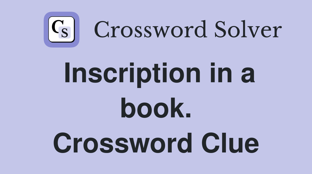 Inscription in a book. Crossword Clue