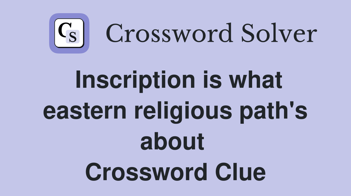 Inscription is what eastern religious path's about  Crossword Clue