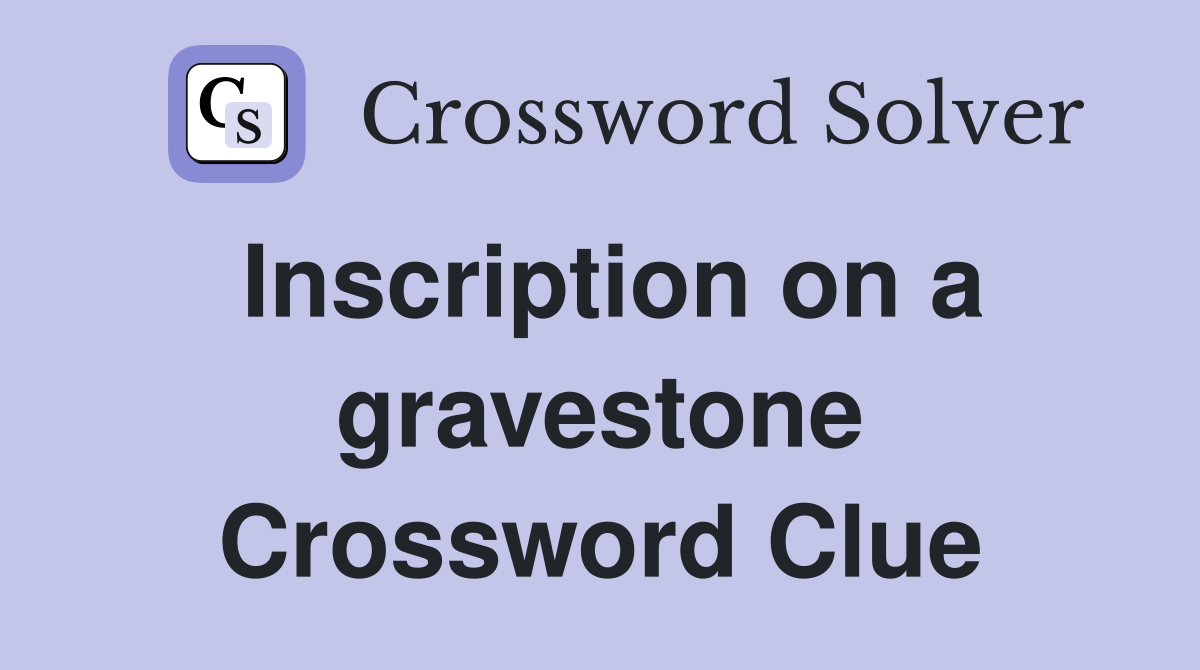 Inscription on a gravestone Crossword Clue