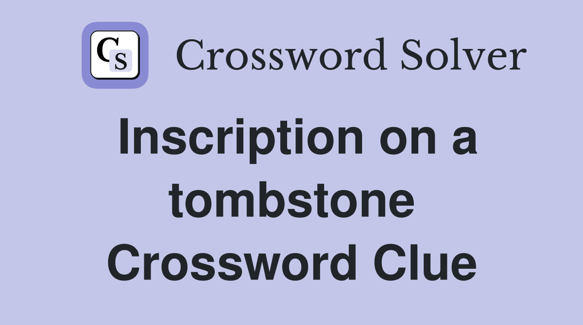 Inscription on a tombstone Crossword Clue