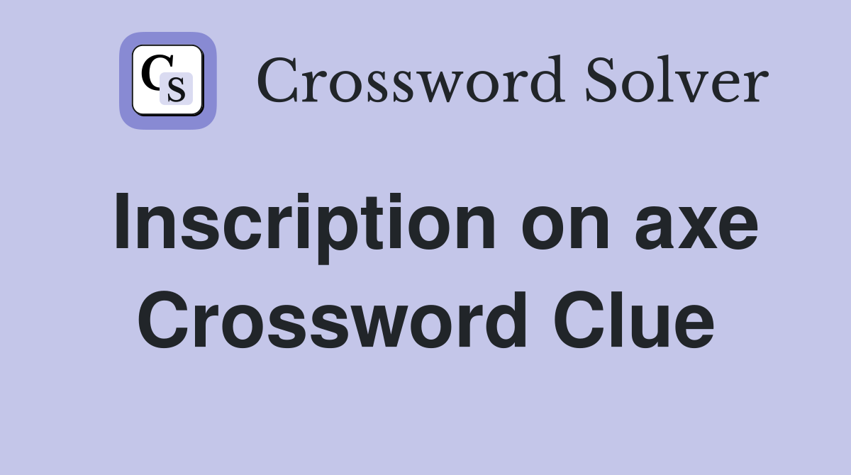 Inscription on axe Crossword Clue