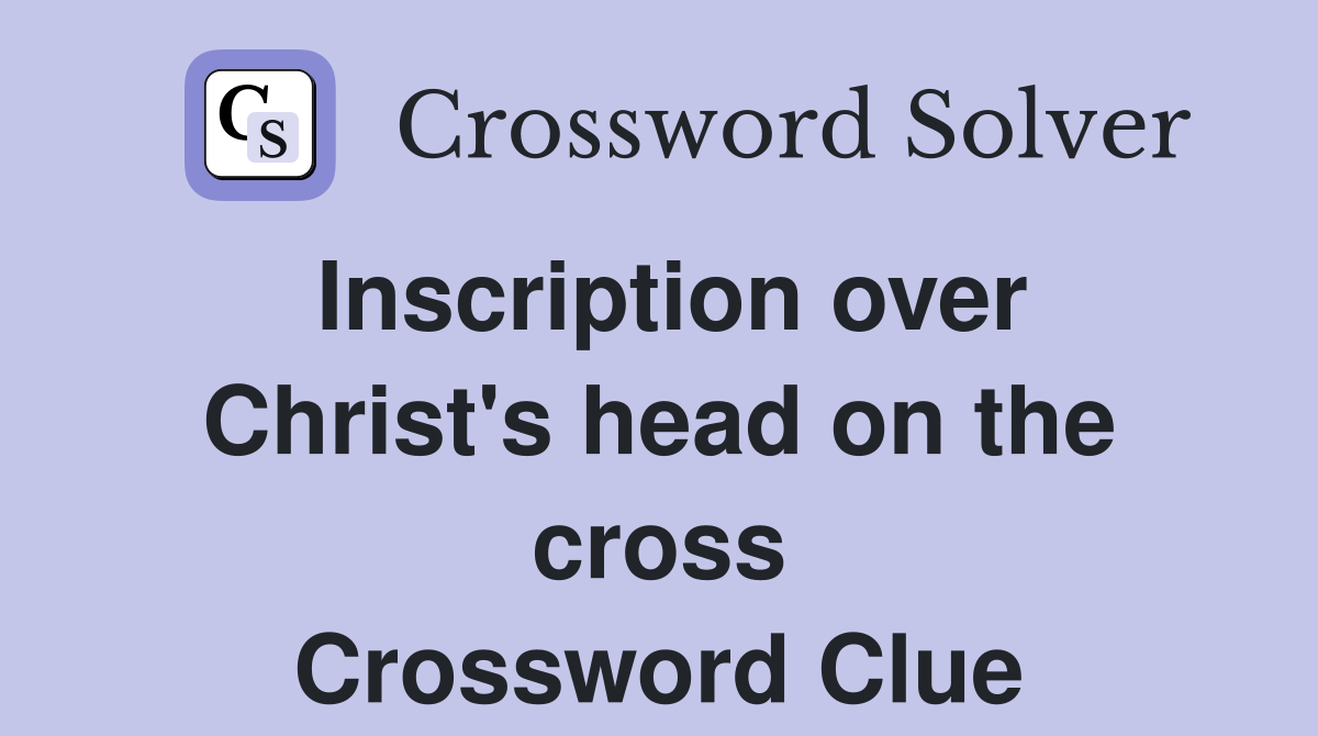 Inscription over Christ's head on the cross Crossword Clue